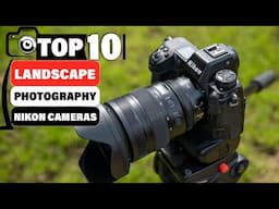 10 Best Nikon Cameras for Landscape Photography in 2024