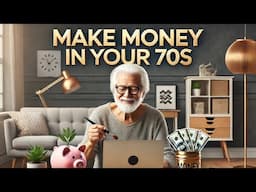 How to Make Money In Your 70s (20 Tips)