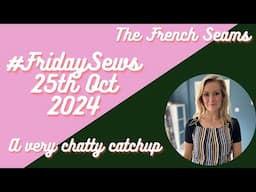 #fridaysews 25th Oct 2024. A very chatty catchup!