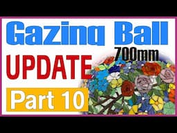 Creating a LARGE 700mm Outdoor Gazing Ball - Update - Pt 10