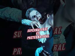 What's the difference between supernatural and preternatural?