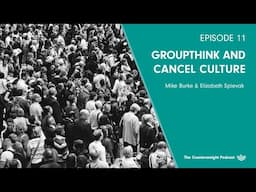 Episode 11: Groupthink and Cancel Culture | Elizabeth Spievak & Mike Burke