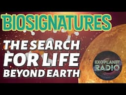 Biosignatures: The Search for Life Beyond Earth | Exoplanet Radio ep 39