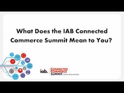 What Does the Event Mean to You? | Live at the IAB Connected Commerce Summit