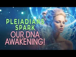 Pleiadians' Mind-Blowing Revelation: Awaken Your Supernatural Potential through DNA!