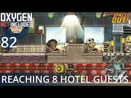 REACHING 8 HOTEL GUESTS - Ep. #82 - Oxygen Not Included (Ultimate Base 4.0)