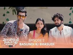 Arranged Patch Up Season 2 | Episode 2 | Basundi Ki Bhasudi | Ft.  @ankushbahuguna & Bhagyashree