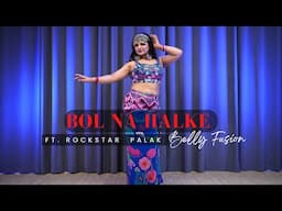 Bol Na Halke Halke | Belly Fusion | Choreography | Rockstar Palak | Sameer Rsa