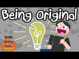 BEING ORIGINAL - Terrible Writing Advice