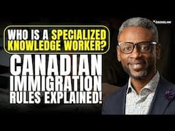 Who is a Specialized Knowledge Worker? Canadian Immigration Rules Explained!