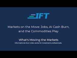 What's Moving the Markets: Markets on the Move - Jobs, AI Cash Burn, and the Commodities Play