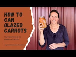 Learn How To Can Glazed Carrots || Preserving Carrots From The Garden