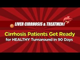 Cirrhosis Patients Get Ready for HEALTHY Turnaround in 90 Days | Cirrhosis Treatments - Part 3