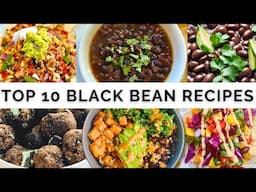 My Top 10 BLACK BEAN Recipes