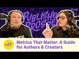 Metrics That Matter: A Guide for Authors & Creators | Publish & Prosper Podcast #47