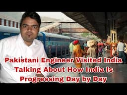 Pakistani Visited India Talking About How India is Progressing Day by Day