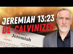 Jeremiah 13:23 Does Not Support Calvinism w/ @BraxtonHunter