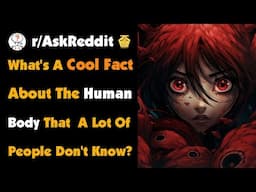 What's A Cool Fact About The Human Body That  A Lot Of People Don't Know?