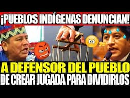 ¡PUEBLOS INDÍGENAS DENUNCIAN A DEFENSOR DEL PUEBLO!💥ACUSAN AL CONGRESO Y DEF DE TRATAR DE DIVIDIRLOS