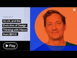 AI in UX Design: The Future of Design Thinking with Marco from IBM iX