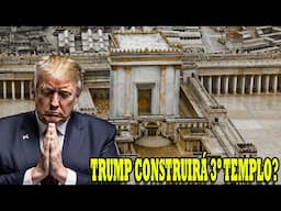 TRUMP CONSTRUIRÁ 3º TEMPLO?