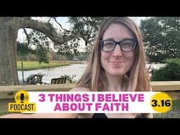 3.16: What I've come to believe about faith❤️