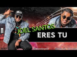 Eres tu - Joel Santos - DJ Marlong Son y Sabor