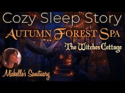 Cozy Sleep Story ✨ AUTUMN FOREST SPA 🧹 Witches' Cottage Bedtime Story for Grown-Ups (female voice)