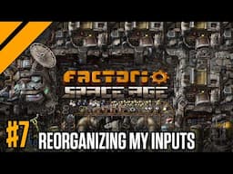 Responsibly Reorganizing my Inputs P7 | Factorio Space Age