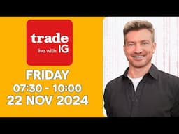 Trade Live with IG, Friday 22 November 2024