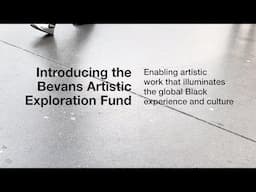 Introducing the Bevans Artistic Exploration Fund