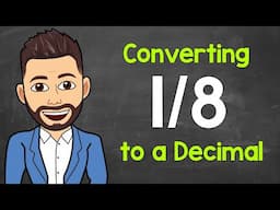 Convert 1/8 to a Decimal | Fractions to Decimals | Math with Mr. J