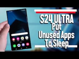 Samsung Galaxy S24 Ultra How to Put Unused Apps to Sleep  |  S24 Ultra S24+