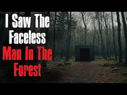 "I Saw The Faceless Man In The Forest" Creepypasta Scary Story