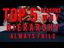 Top 5 Reasons Why Hierarchy ALWAYS FAILS