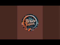 Thrive Tuber is live