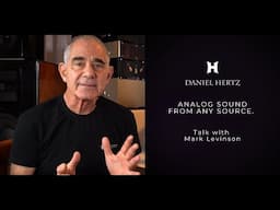 Daniel Hertz   analog sound from any source  Talk with Mark Levinson