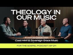 Theology In Our Music | Costi Hinn & Sovereign Grace Music | EP 211