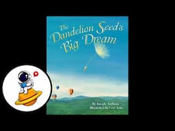 The Dandelion Seed's Big Dream (Read Aloud in HD)