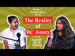 THE REALITY OF BC AUNTY | Snehil Dixit Mehra | Silver Linings with Chhavi | Podcast