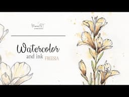 AMAZING Ink and Watercolor Freesia + free sketch