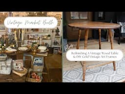 Fall Vintage Market Booth ~ DIY Gold Framed Vintage Art ~ Refinishing A Vintage Wood Table 🌿