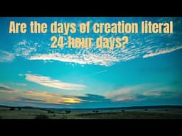 Are the Days of Creation Literal 24-hour days?