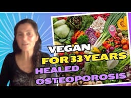 33 Years Vegan Healed Osteoporosis