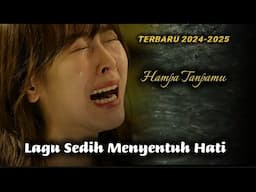 LAGU SEDIH PALING POPULER SANGAT MENYENTUH HATI TERBARU 2024-2025 || HAMPA TANPAMU