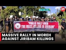 Manipur: Thousands rally in Moreh seeking justice for Jiribam killings