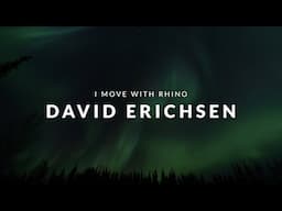 David Erichsen |  I Move With Rhino