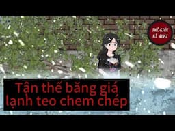 (Full) Tận thế băng giá lạnh teo chem chép | Thế Giới Kì Quái