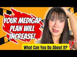 Your Medigap Will Increase and THIS IS WHY! (Mistakes to Avoid)