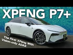 XPeng P7+ Driven - The First XPeng With Vision-only ADAS